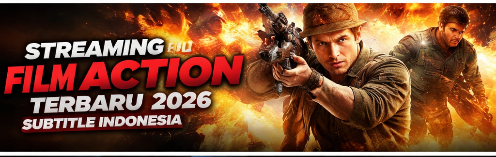 Streaming Film Action Terbaru 2026 Subtitle Indonesia